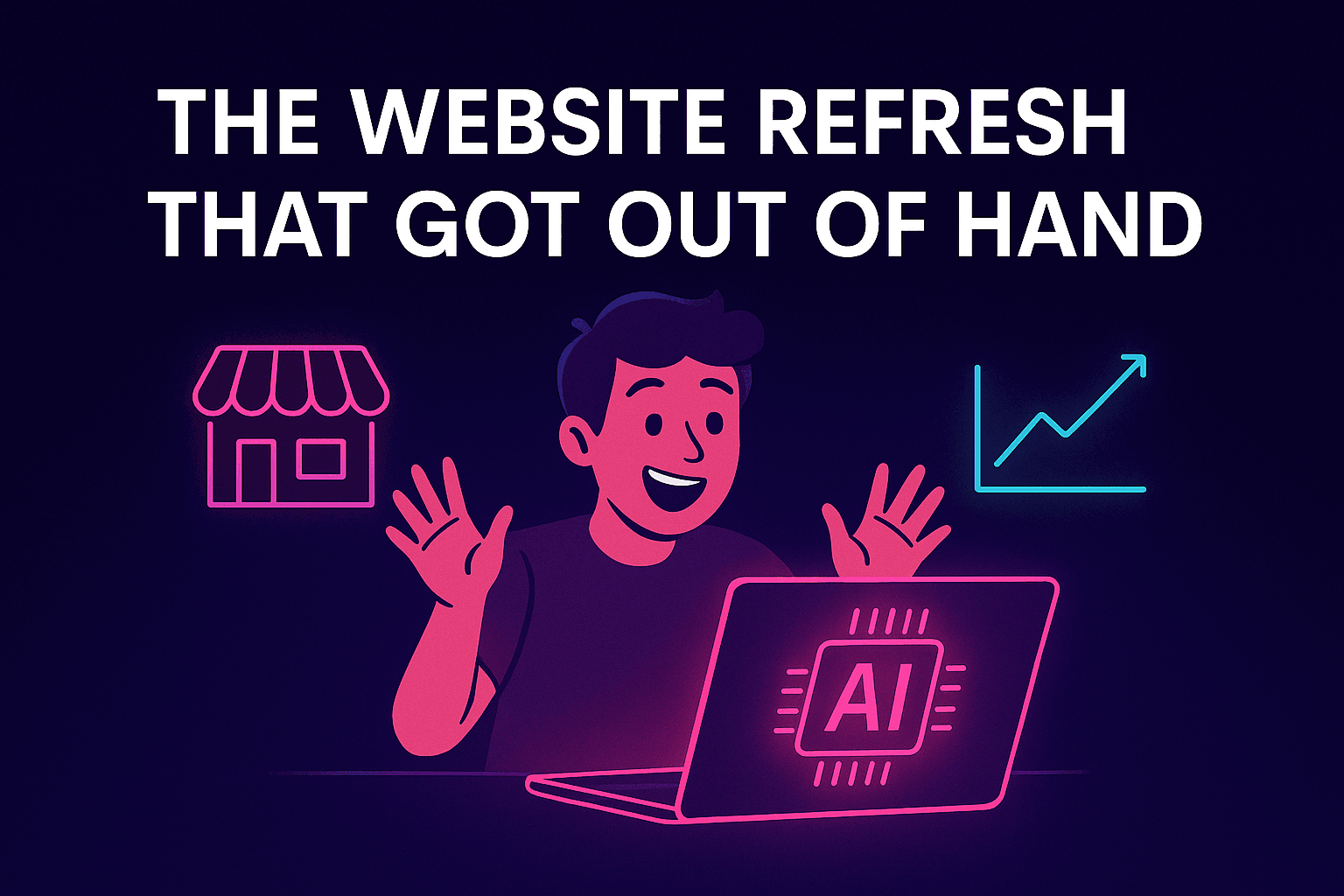 The Website Refresh That Got Out of Hand